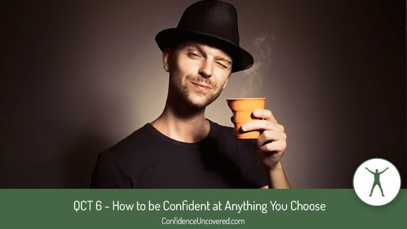 QCT 6 – How to be Confident at Anything You Choose