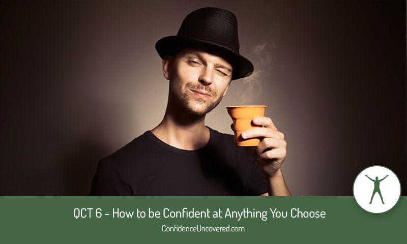 QCT 6 – How to be Confident at Anything You Choose