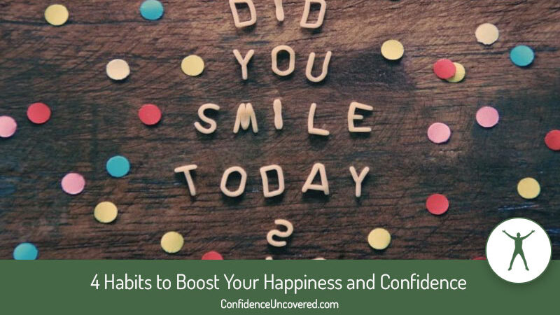 4 Habits to Boost Your Happiness and Confidence