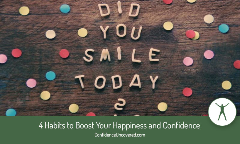 4 Habits to Boost Your Happiness and Confidence