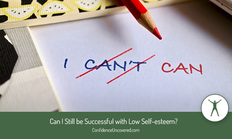 Can I Still be Successful with Low Self-esteem?