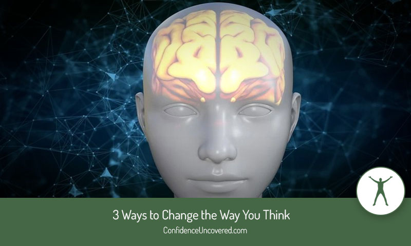 3 Ways to Change the Way You Think