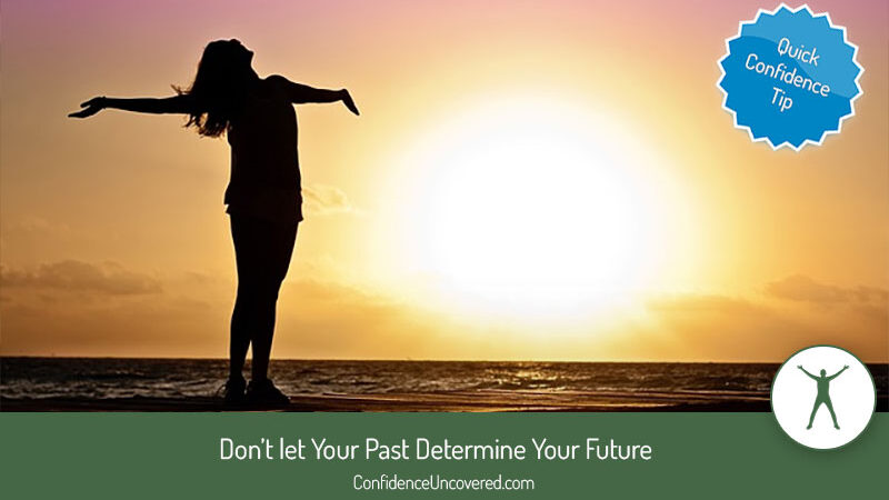 Don’t let Your Past Determine Your Future