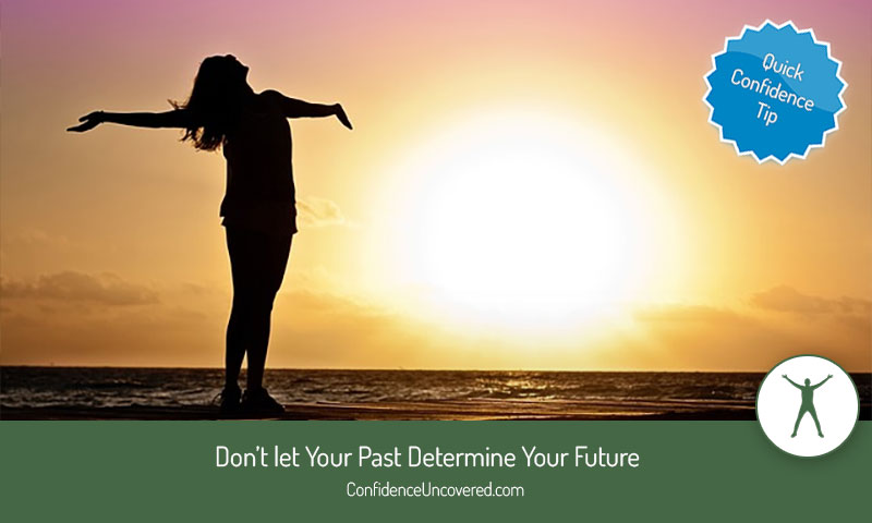 Don’t let Your Past Determine Your Future