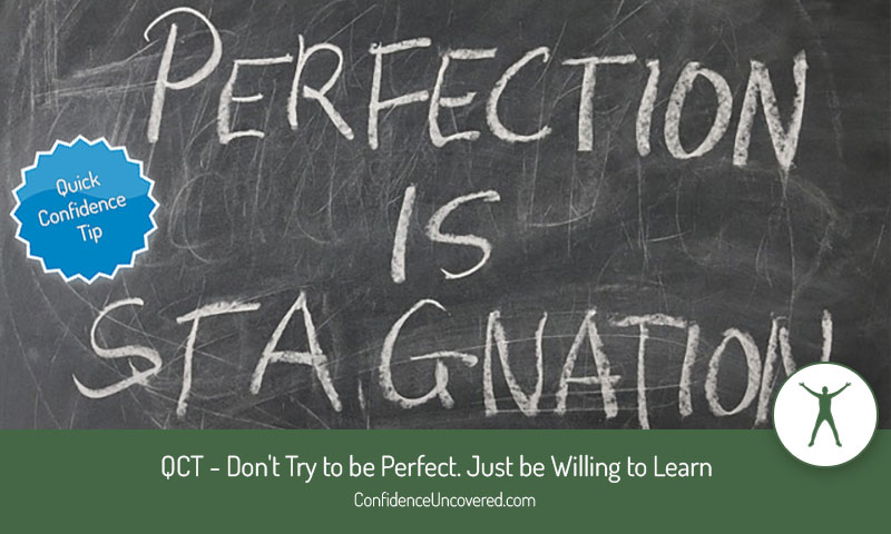 Don’t Try to be Perfect. Just be Willing to Learn