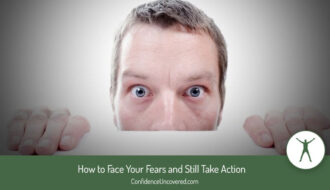 Face your fears and take action