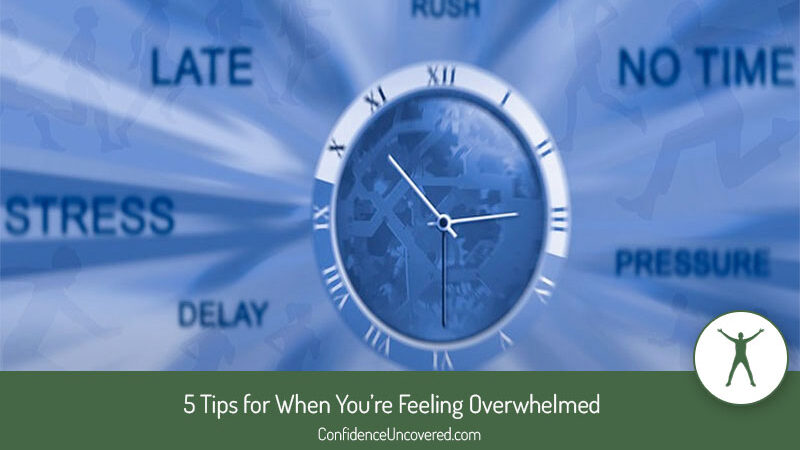 5 Tips for When You’re Feeling Overwhelmed