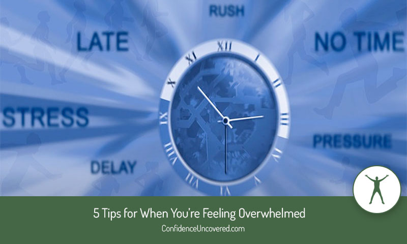 5 Tips for When You’re Feeling Overwhelmed