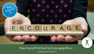 Make yourself feel good by encouraging others.