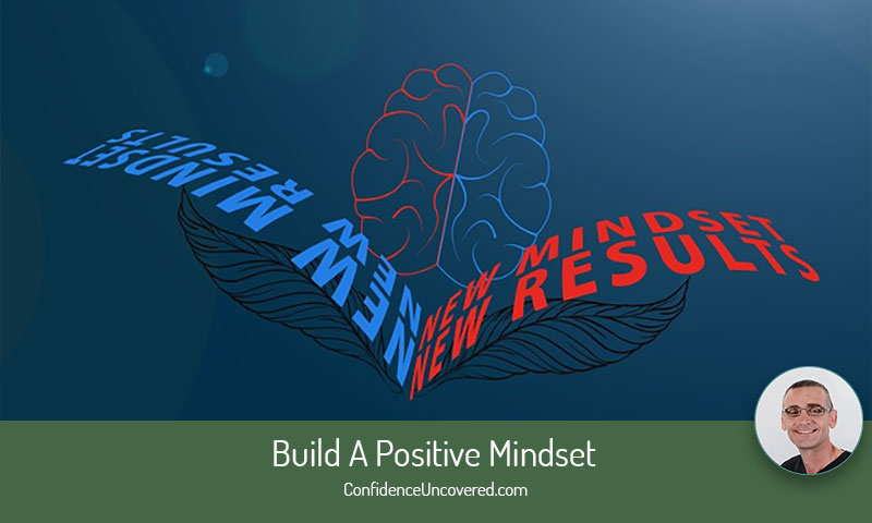 Strategies to Build A Positive Mindset – Transform Your Life with Positive Thinking