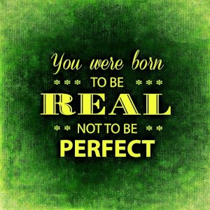 You were born to be real, not perfect