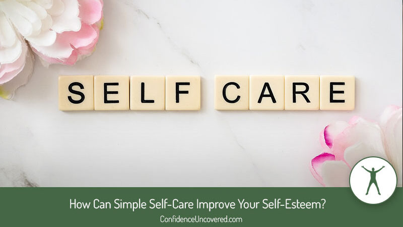 How Can Simple Self-Care Improve Your Self-Esteem?