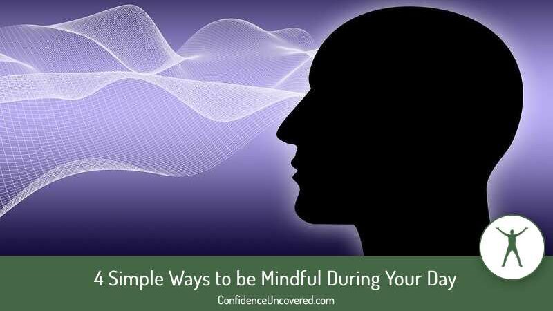 4 Simple Ways to be Mindful During Your Day