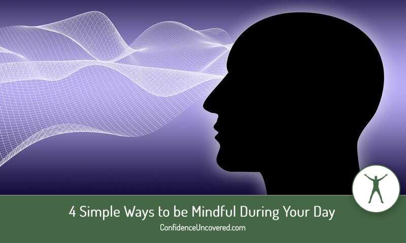 4 Simple Ways to be Mindful During Your Day