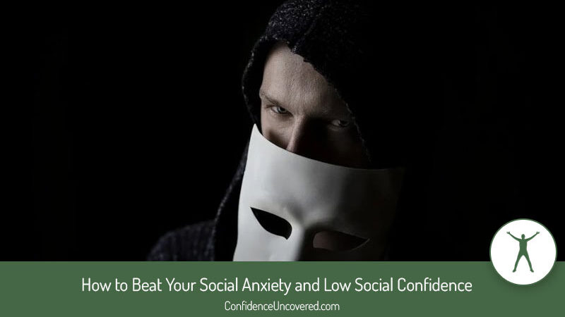 How to Beat Your Social Anxiety and Low Social Confidence