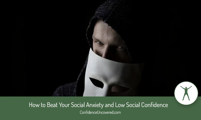 How to Beat Your Social Anxiety and Low Social Confidence