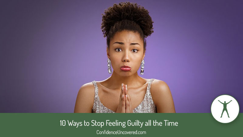 10 Ways to Stop Feeling Guilty all the Time