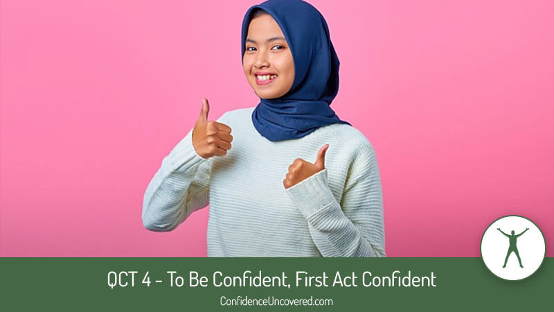 QCT 4 – To Be Confident, First Act Confident