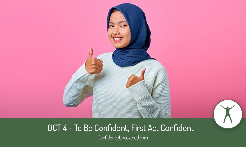 QCT 4 – To Be Confident, First Act Confident