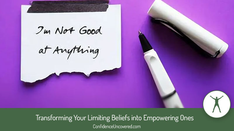 Transforming Your Limiting Beliefs into Empowering Ones