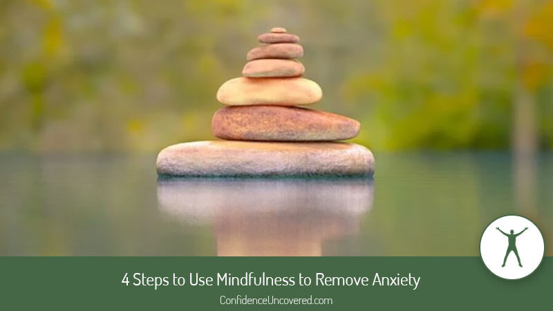 4 Steps to Use Mindfulness to Remove Anxiety